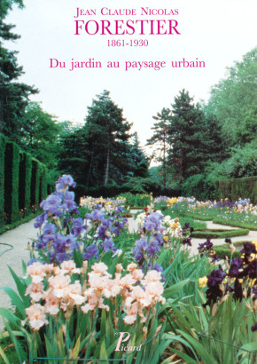 Jean Claude Nicolas Forestier 1861-1930 du jardin au paysage urbain