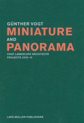 Miniature and Panorama Vogt Landscape Architects, Projects 2000-2012