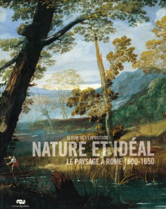 Nature et idéal Le paysage à Rome 1600-1650