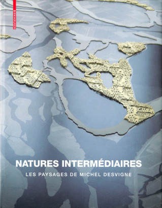 Natures Intermédiaires Les Paysages de Michel Desvigne