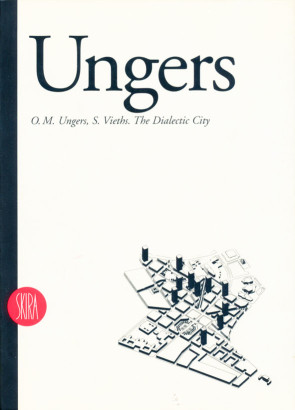 Oswald Mathias Ungers : the dialectic city