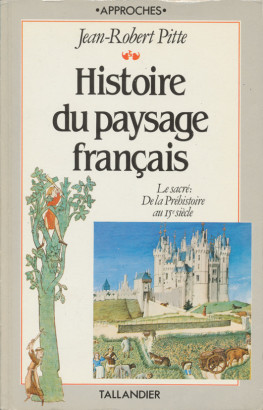 Histoire du paysage francais le sacré, de la préhistoire au 15e siècle